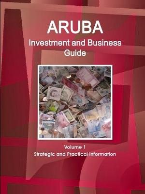 Book cover for Aruba Investment and Business Guide Volume 1 Strategic and Practical Information