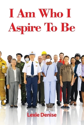Cover of I Am Who I Aspire To Be