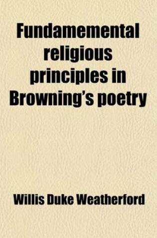 Cover of Fundamemental Religious Principles in Browning's Poetry