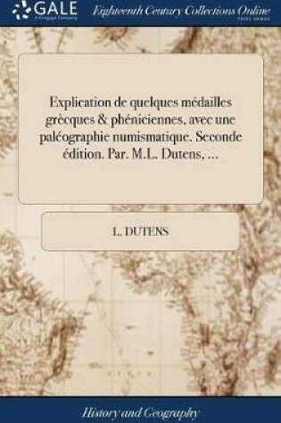 Cover of Explication de quelques medailles grecques & pheniciennes, avec une paleographie numismatique. Seconde edition. Par. M.L. Dutens, ...