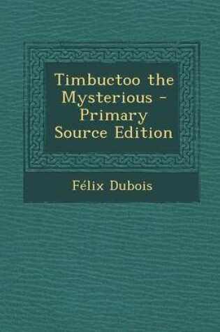 Cover of Timbuctoo the Mysterious - Primary Source Edition