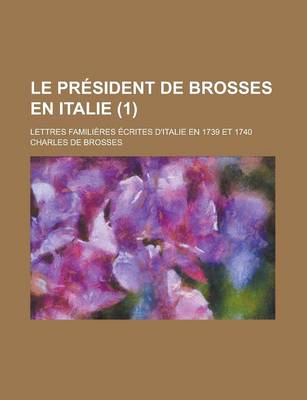 Book cover for Le President de Brosses En Italie (1); Lettres Familieres Ecrites D'Italie En 1739 Et 1740