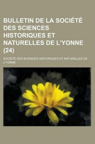 Cover of Bulletin de La Societe Des Sciences Historiques Et Naturelles de L'Yonne (24)