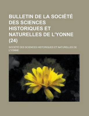 Book cover for Bulletin de La Societe Des Sciences Historiques Et Naturelles de L'Yonne (24)