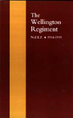 Book cover for Wellington Regiment: N.Z.E.F 1914-1918