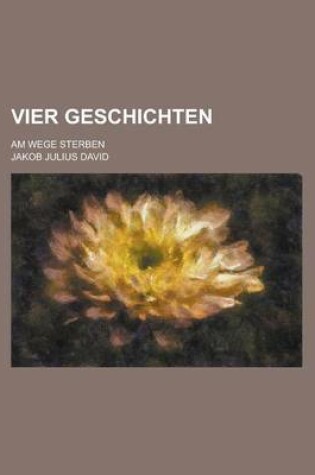 Cover of Vier Geschichten; Am Wege Sterben