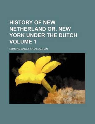 Book cover for History of New Netherland Or, New York Under the Dutch Volume 1