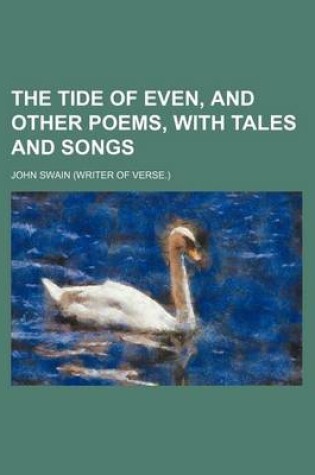 Cover of The Tide of Even, and Other Poems, with Tales and Songs