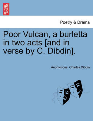 Book cover for Poor Vulcan, a Burletta in Two Acts [and in Verse by C. Dibdin].