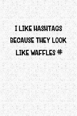 Book cover for I Like Hashtags Because They Look Like Waffles