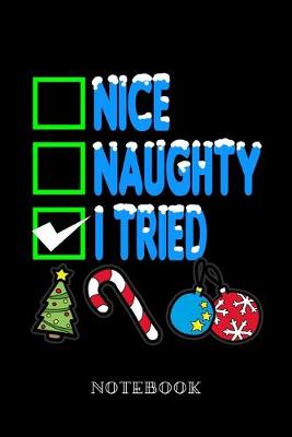 Book cover for Nice, Naughty, I tried - Notebook
