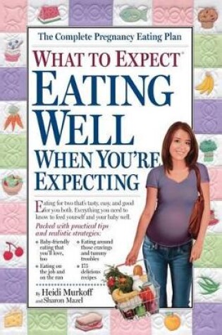 Cover of What to Expect: Eating Well When You're Expecting