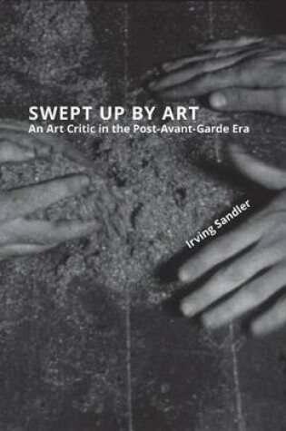 Cover of Swept Up by Art: An Art Critic in the Post-Avant-Garde Era