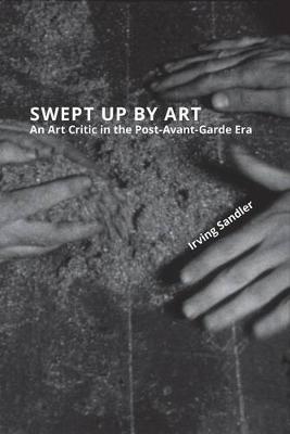Book cover for Swept Up by Art: An Art Critic in the Post-Avant-Garde Era