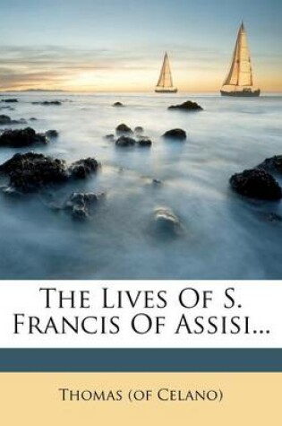 Cover of The Lives of S. Francis of Assisi...