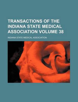 Book cover for Transactions of the Indiana State Medical Association Volume 38