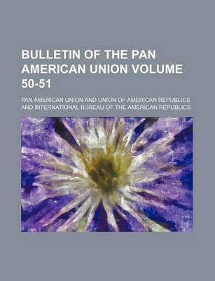 Book cover for Bulletin of the Pan American Union Volume 50-51