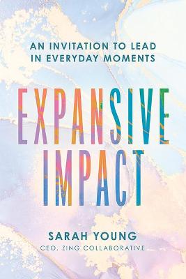 Book cover for Expansive Impact: An Invitation to Lead in Everyday Moments