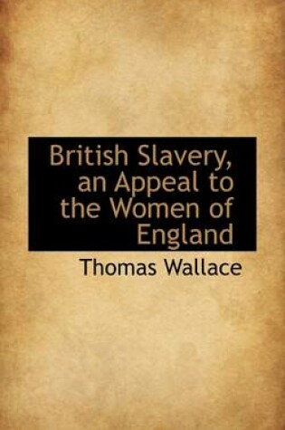 Cover of British Slavery, an Appeal to the Women of England