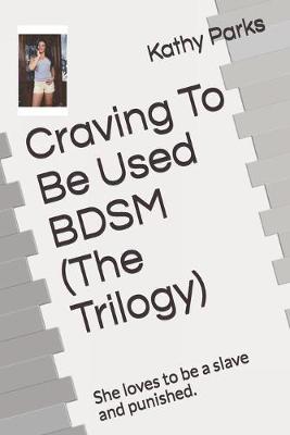Book cover for Craving To Be Used BDSM (The Trilogy)