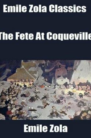 Cover of Emile Zola Classics: The Fete At Coqueville