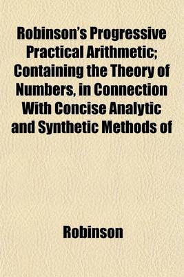 Book cover for Robinson's Progressive Practical Arithmetic; Containing the Theory of Numbers, in Connection with Concise Analytic and Synthetic Methods of