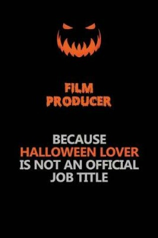 Cover of Film Producer Because Halloween Lover Is Not An Official Job Title
