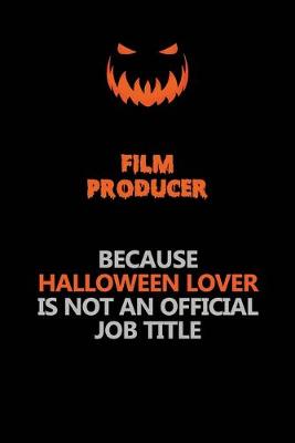 Book cover for Film Producer Because Halloween Lover Is Not An Official Job Title