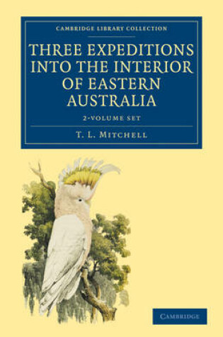 Cover of Three Expeditions into the Interior of Eastern Australia 2 Volume Set