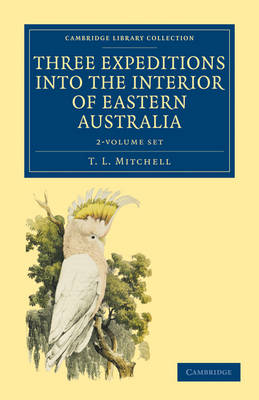 Cover of Three Expeditions into the Interior of Eastern Australia 2 Volume Set