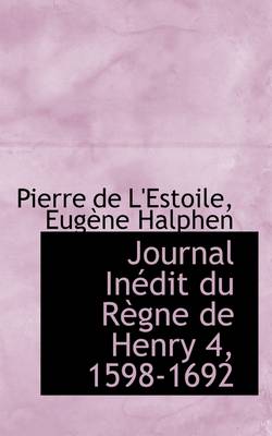 Book cover for Journal in Dit Du R Gne de Henry 4, 1598-1692