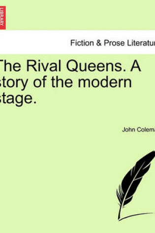 Cover of The Rival Queens. a Story of the Modern Stage.