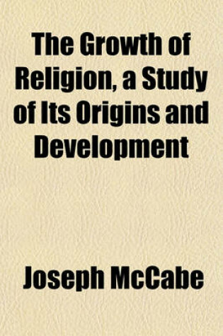 Cover of The Growth of Religion, a Study of Its Origins and Development