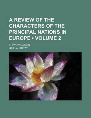 Book cover for A Review of the Characters of the Principal Nations in Europe (Volume 2); In Two Volumes