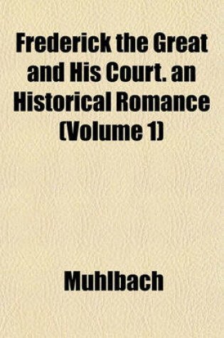 Cover of Frederick the Great and His Court. an Historical Romance (Volume 1)