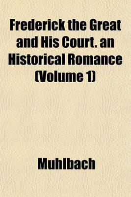 Book cover for Frederick the Great and His Court. an Historical Romance (Volume 1)