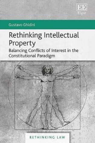 Cover of Rethinking Intellectual Property - Balancing Conflicts of Interest in the Constitutional Paradigm