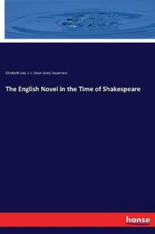 Cover of The English Novel in the Time of Shakespeare