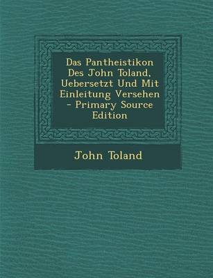 Book cover for Das Pantheistikon Des John Toland, Uebersetzt Und Mit Einleitung Versehen - Primary Source Edition