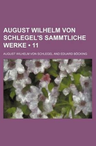 Cover of August Wilhelm Von Schlegel's Sammtliche Werke (11 )