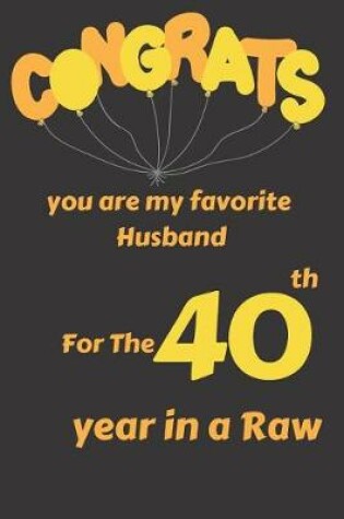 Cover of Congrats You Are My Favorite Husband for the 40th Year in a Raw