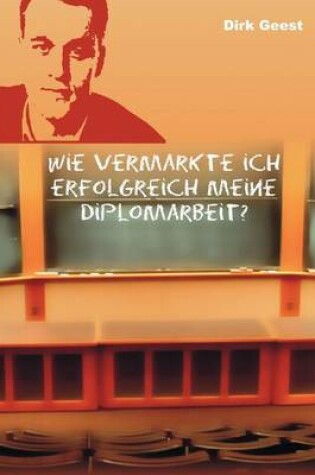 Cover of Wie Vermarkte Ich Erfolgreich Meine Diplomarbeit?