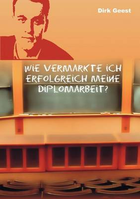 Book cover for Wie Vermarkte Ich Erfolgreich Meine Diplomarbeit?