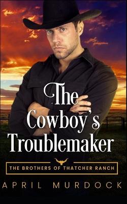 Cover of The Cowboy's Troublemaker