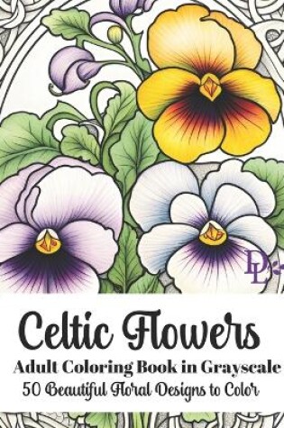 Cover of Celtic Flowers - Adult Coloring Book in Grayscale