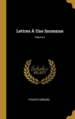 Book cover for Lettres À Une Inconnue; Volume 2