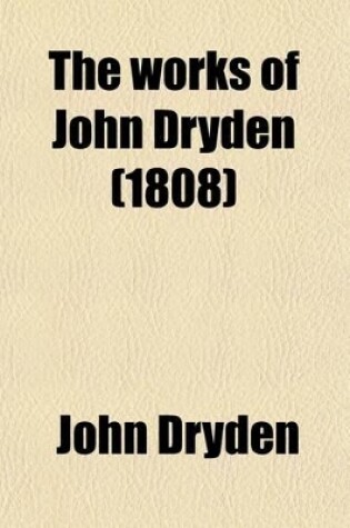 Cover of The Works of John Dryden Now First Collected Volume 6