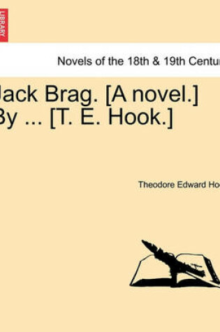 Cover of Jack Brag. [A Novel.] by ... [T. E. Hook.]