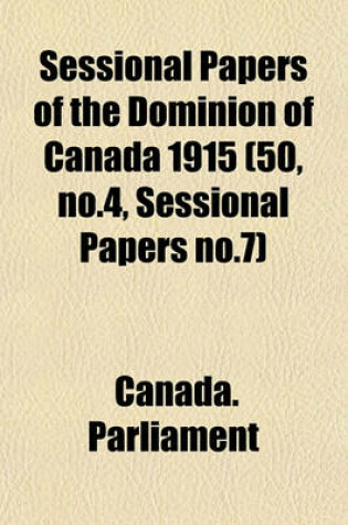 Cover of Sessional Papers of the Dominion of Canada 1915 (50, No.4, Sessional Papers No.7)