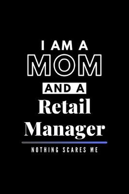 Book cover for I Am A Mom And A Retail Manager Nothing Scares Me